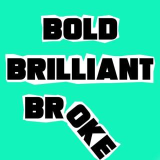 Bold, Brilliant and Broke
