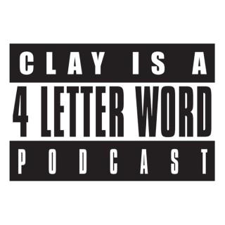 CLAY is a 4 letter word