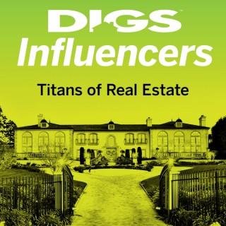 DIGS INFLUENCER PODCAST – The Titans of Real Estate