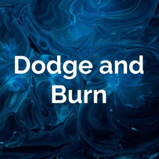 Dodge and Burn Podcast