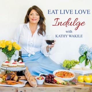 Eat Live Love Indulge with Kathy Wakile