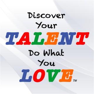Discover Your Talent–Do What You Love | Build a Career of Success, Satisfaction and Freedom