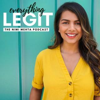 Everything Legit: The Nimi Mehta Podcast