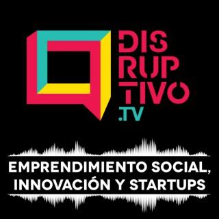 Disruptivo - Emprendimiento Social, Innovación y Startups