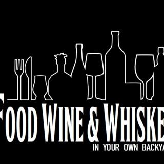 Food, Wine & Whiskey - In Your Own Backyard Podcast
