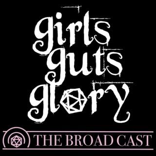 Girls Guts Glory: The Broad Cast