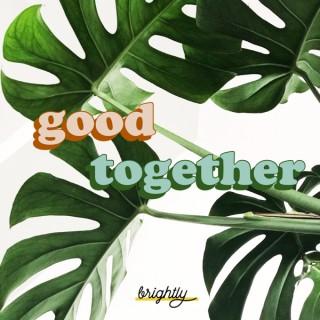 Good Together: Ethical, Eco-Friendly, Sustainable Living