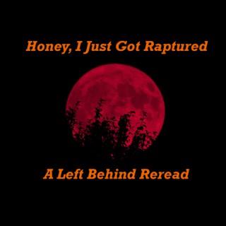 Honey I Just Got Raptured: A Left Behind Reread