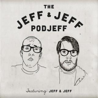 Jeff and Jeff PodJeff featuring Jeff and Jeff