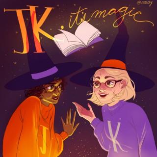 JK, It’s Magic