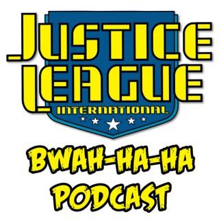 Justice League International: Bwah-Ha-Ha Podcast