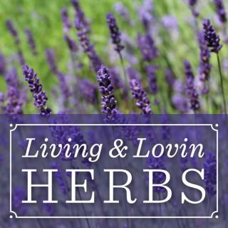 Living and Lovin Herbs Podcast: A lifestyle show for those wanting to learn more about herbs