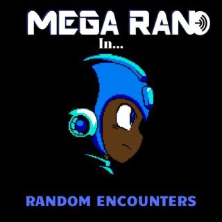Mega Ran in... Random Encounters
