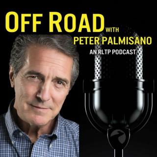 OFF ROAD with Peter Palmisano - An RLTP Podcast
