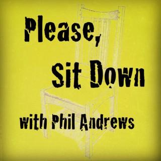Please, Sit Down with Phil Andrews