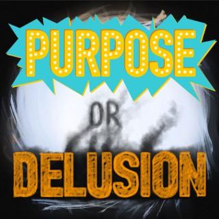 Purpose or Delusion?