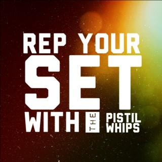 REP YOUR SET w/The Pistil Whips
