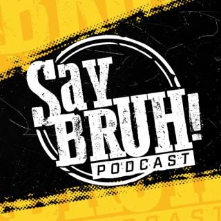 Say Bruh Podcast