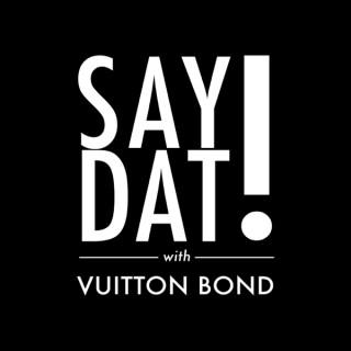 Say Dat with Vuitton Bond