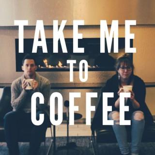 Take Me To Coffee