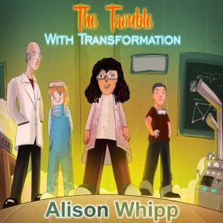 The Trouble with Transformation - A Serialised Novel