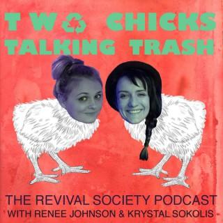 Two Chicks Talking Trash: The Revival Society Podcast