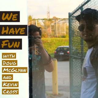 We Have Fun: The Podcast
