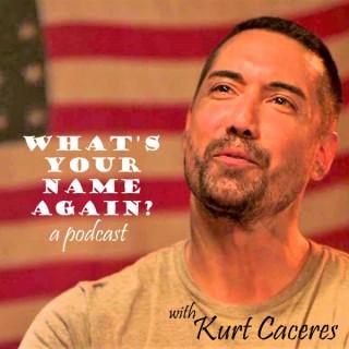 What's Your Name Again? with Kurt Caceres