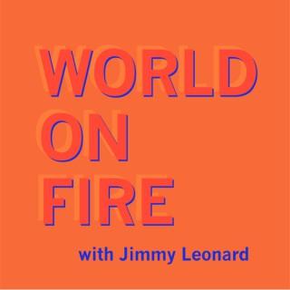 World on Fire with Jimmy Leonard