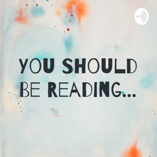 You Should Be Reading...