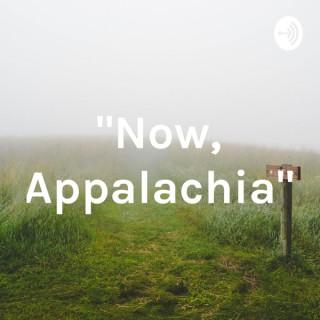 "Now, Appalachia"