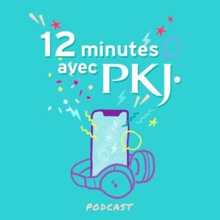 12 minutes avec PKJ