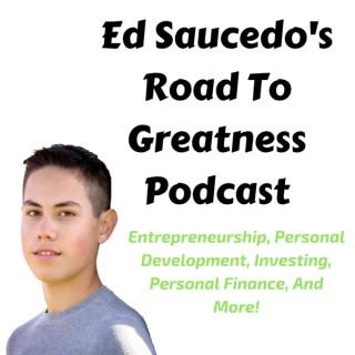 Ed Saucedo’s Road To Greatness Podcast