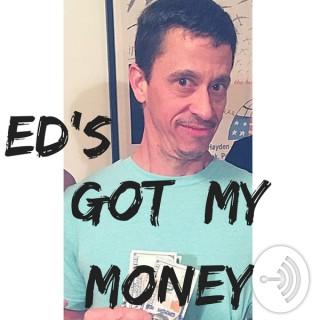 Ed's Got My Money