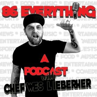 86 EVERYTHING: A PODCAST WITH CHEF WES LIEBERHER