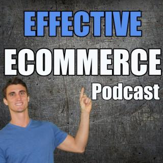 Effective Ecommerce Podcast - How to Start, Fuel and Build Your Online Store