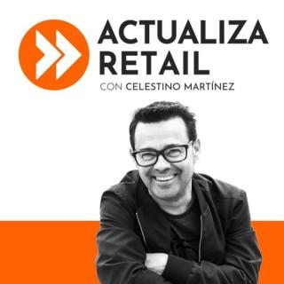Actualiza Retail con Celestino Martínez