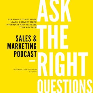 Ask the Right Questions, The Sales and Marketing Podcast