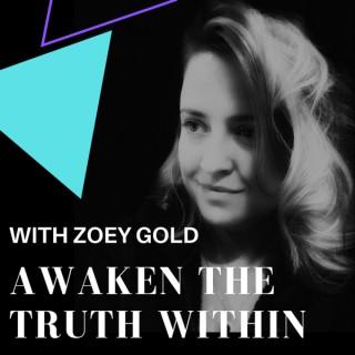 Awaken the Truth Within with Zoey Gold