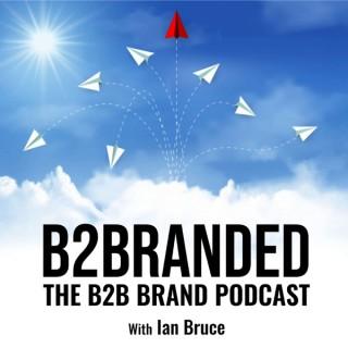 B2Branded - The B2B Brand Podcast