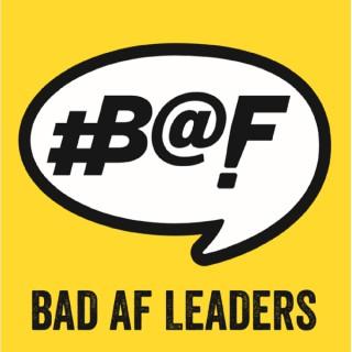 Bad AF Leaders podcast
