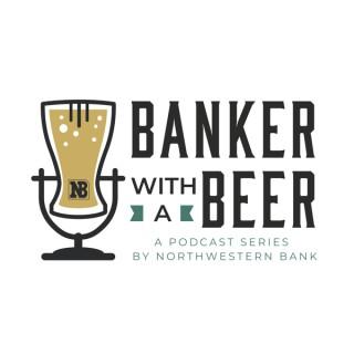Banker With A Beer: A Podcast Series by Northwestern Bank