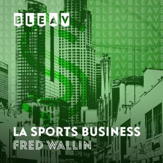 Bleav in LA Sports Business with Fred Wallin