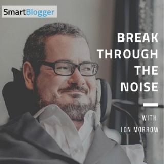 Break Through The Noise with Jon Morrow