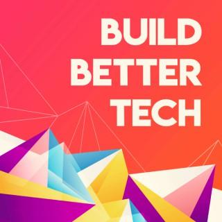 Build Better Tech: How the nation’s leading companies use tech as business strategy to win.