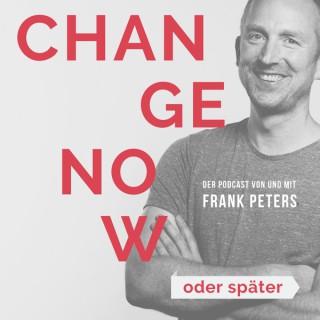 CHANGE NOW oder später – der Podcast rund um Veränderung mit Frank Peters