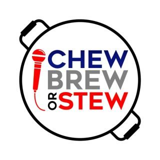 Chew Brew or Stew Podcast