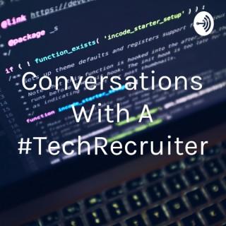 Conversations With A #TechRecruiter