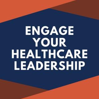 Engage Your Healthcare Leadership