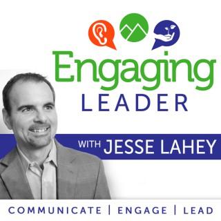 Engaging Leader: Leadership communication principles to engage your team - hosted by Jesse Lahey, Workforce Communication